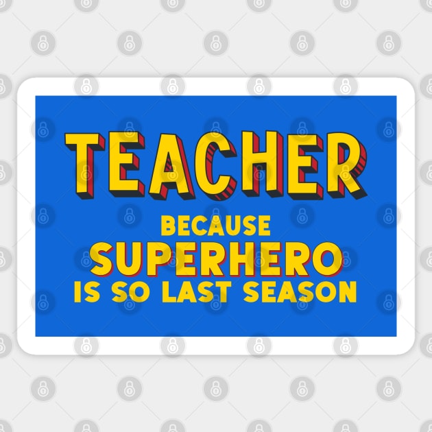 TEACHER - because superhero is so last season (comic book style letters) Sticker by Ofeefee